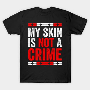 My Skin Color is Not A Crime Black African America Gift T-Shirt